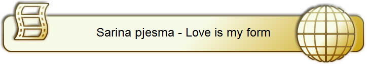 Sarina pjesma - Love is my form